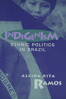 Indigenism: Ethnic Politics In Brazil (New Directions in Anthropological Writing)