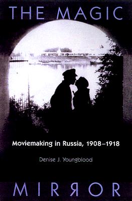 Image for Magic Mirror: Moviemaking In Russia, 1908-1918 (Wisconsin Studies in Film) Magic Mirror: Moviemaking In Russia, 1908-1918 (Wisconsin Studies in Film)