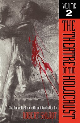 The Theatre of the Holocaust, Volume 2: Six Plays