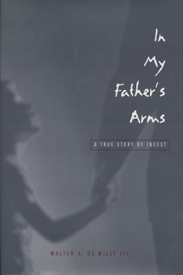 In My Fathers Arms: A Sons Story of Sexual Abuse (Living Out: Gay and Lesbian Autobiog)