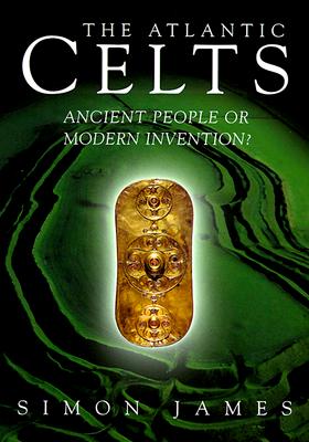 The Atlantic Celts: Ancient People Or Modern Invention