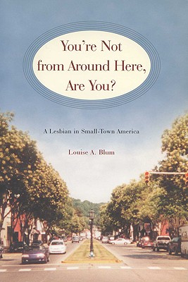 You're Not from Around Here, Are You: A Lesbian in Small-Town America (Living Out: Gay and Lesbian Autobiographies)