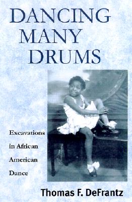 Dancing Many Drums: Excavations in African American Dance (Studies in Dance History) (Volume 19)