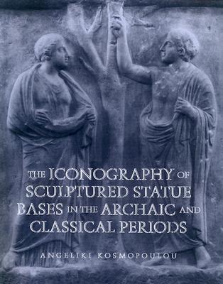 The Iconography of Sculptured Statue Bases in the Archaic and Classical Periods (Wisconsin Studies in Classics)
