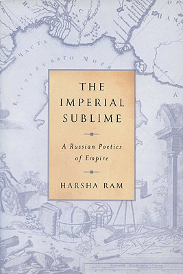 The Imperial Sublime: A Russian Poetics of Empire (Publications of the Wisconsin Center for Pushkin Studies)