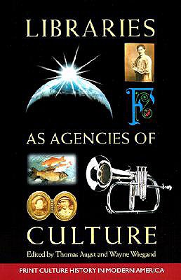 Libraries as Agencies of Culture (Print Culture History in Modern America)