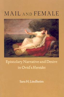 Mail and Female: Epistolary Narrative and Desire in Ovid's Heroides (Wisconsin Studies in Classics)