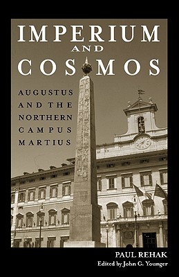 Imperium and Cosmos: Augustus and the Northern Campus Martius (Wisconsin Studies in Classics)