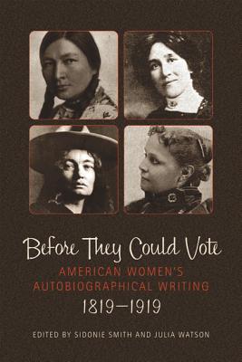 Before They Could Vote: American Womens Autobiographical Writing, 18191919 (Wisconsin Studies in Autobiography)