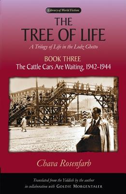 The Tree of Life, Book Three: The Cattle Cars Are Waiting, 19421944 (Library of World Fiction) (Bk. 3)