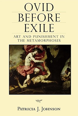 Ovid before Exile: Art and Punishment in the Metamorphoses (Wisconsin Studies in Classics)