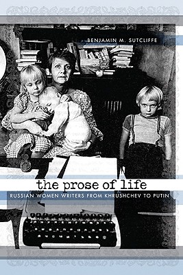 Image for The Prose of Life: Russian Women Writers from Khrushchev to Putin