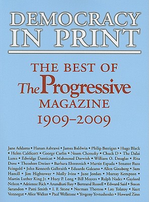 Democracy in Print: The Best of The Progressive Magazine, 1909-2009