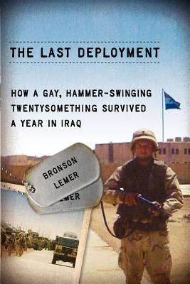 The Last Deployment: How a Gay, Hammer-Swinging Twentysomething Survived a Year in Iraq (Living Out: Gay and Lesbian Autobiog)