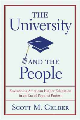 The University and the People: Envisioning American Higher Education in an Era of Populist Protest (Studies in American Thought and Culture)
