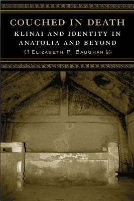 Couched in Death: Klinai and Identity in Anatolia and Beyond (Wisconsin Studies in Classics)