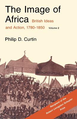 The Image of Africa: British Ideas and Action, 1780-1850, Volume II