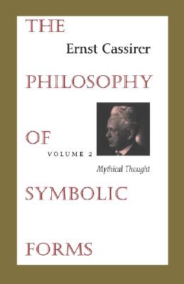 Image for The Philosophy of Symbolic Forms: Volume 2: Mythical Thought (Philosophy of Symbolic Forms, Mythical Thought)