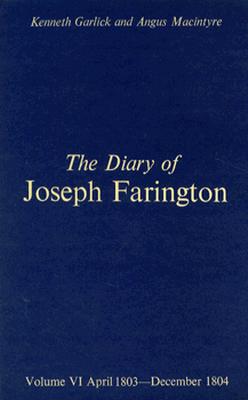 The Diary of Joseph Farington: Volume 5, August 1801-March 1803, Volume 6, April 1803-December 1804 (The Paul Mellon Centre for Studies in British Art)