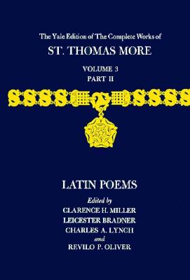 The Yale Edition of The Complete Works of St. Thomas More: Volume 3, Part II, Latin Poems