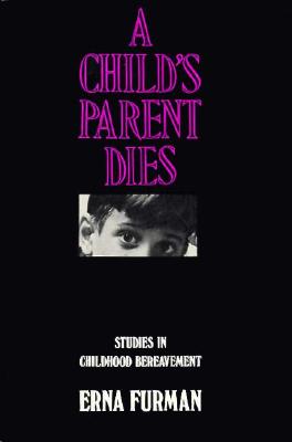 A Child's Parent Dies: Studies in Childhood Bereavement