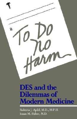 To Do No Harm: DES and the Dilemmas of Modern Medicine