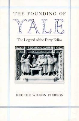 The Founding of Yale : The Legend of the Forty Folios