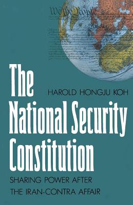 The National Security Constitution: Sharing Power after the Iran-Contra Affair (Yale Fastback Series)