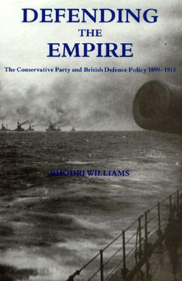 Defending the Empire: The Conservative Party and British Defence Policy, 1899-1915
