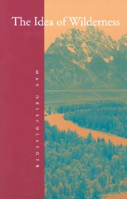 The Idea of Wilderness: From Prehistory to the Age of Ecology