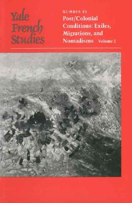 Yale French Studies, Number 83: Part II, Post/Colonial Conditions: Exiles, Migrations, and Nomadisms (Yale French Studies Series)