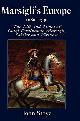 Marsigli's Europe, 1680-1730: The Life and Times of Luigi Ferdinando Marsigli, Soldier and Virtuoso (Physical Electronics)