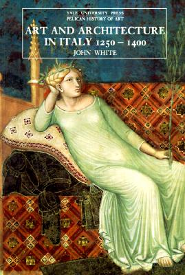 Art and Architecture in Italy, 1250-1400 (The Yale University Press Pelican History of Art Series)
