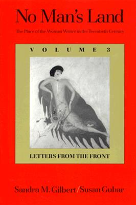 No Man's Land: The Place of the Woman Writer in the Twentieth Century, Volume 3: Letters from the Front