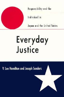 Everyday Justice: Responsibility and the Individual in Japan and the United States