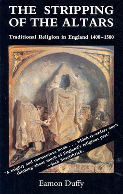 The Stripping of the Altars: Traditional Religion in England, 1400-1580