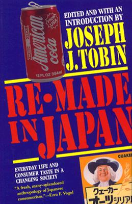 Re-Made in Japan: Everyday Life and Consumer Taste in a Changing Society