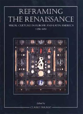 Reframing the Renaissance: Visual Culture in Europe and Latin America, 1450-1650