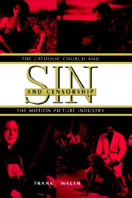 Sin and Censorship: The Catholic Church and the Motion Picture Industry