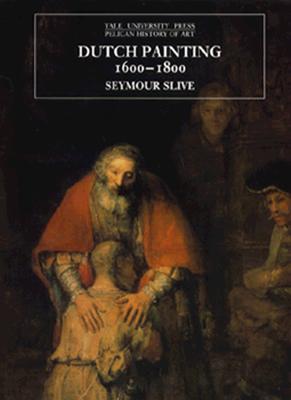 Dutch Painting, 1600-1800 (The Yale University Press Pelican History of Art Series)