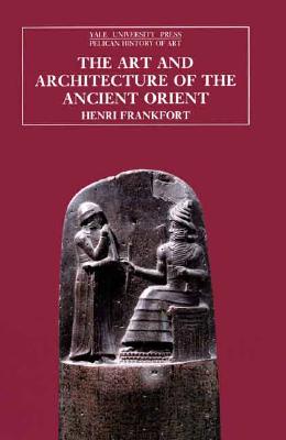 Image for The Art and Architecture of the Ancient Orient (The Yale University Press Pelican History of Art)