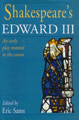 Shakespeare's Edward III: An Early Play Restored to the Canon
