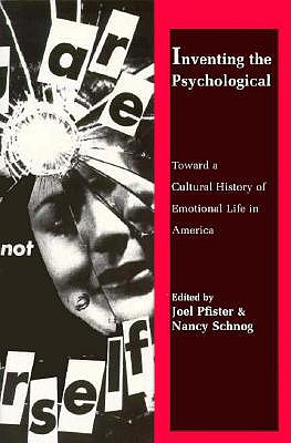 Inventing the Psychological: Toward a Cultural History of Emotional Life in America