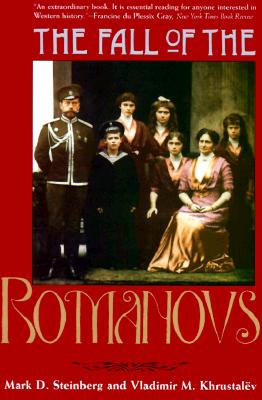 The Fall of the Romanovs: Political Dreams and Personal Struggles in a Time of Revolution (Annals of Communism Series)