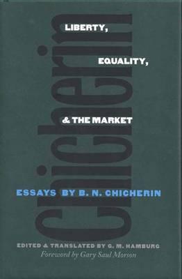 Liberty, Equality, and the Market: Essays by B.N. Chicherin (Russian Literature and Thought Series)