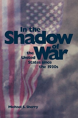 In the Shadow of War: The United States since the 1930s