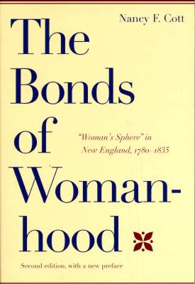 The Bonds of Womanhood: Woman's Sphere in New England, 1780-1835