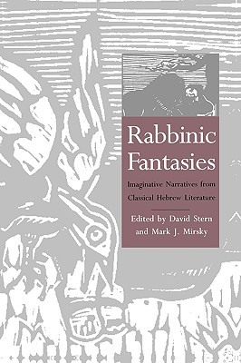 Rabbinic Fantasies: Imaginative Narratives from Classical Hebrew Literature (Yale Judaica Series)