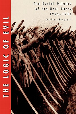 Logic of Evil, The: The Social Origins of the Nazi Party, 1923 - 1933