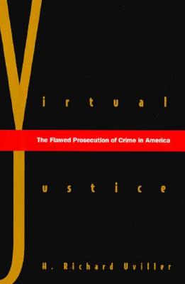 Virtual Justice: The Flawed Prosecution Of Crime In America